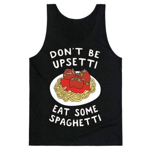 Don't Be Upsetti Eat Some Spaghetti Tank Top