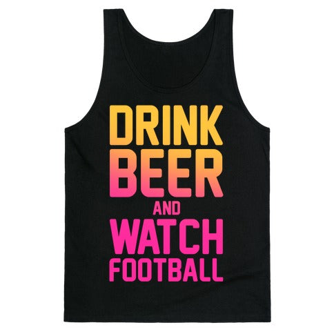 Drink Beer and Watch Football Tank Top