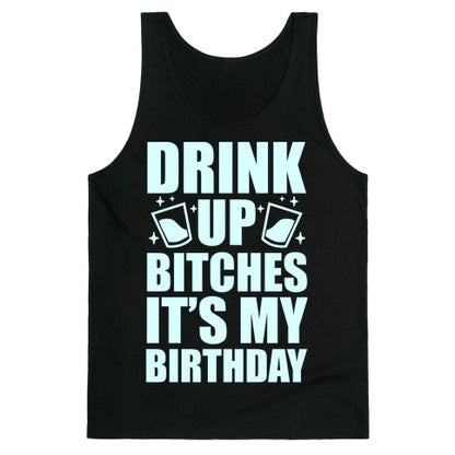 Drink Up Bitches It's My Birthday Tank Top