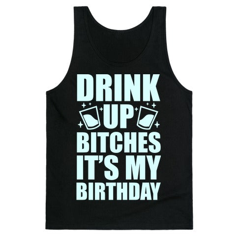 Drink Up Bitches It's My Birthday Tank Top
