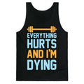 Everything Hurts And I'm Dying Tank Top
