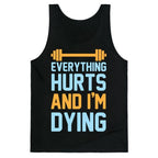 Everything Hurts And I'm Dying Tank Top