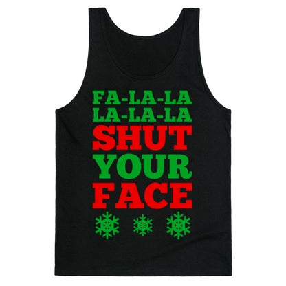 Fa-la-la-la-la-la Shut Your Face Tank Top