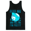 Feed Me and tell Me I'm Pretty Shark Tank Top