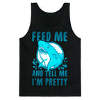 Feed Me and tell Me I'm Pretty Shark Tank Top
