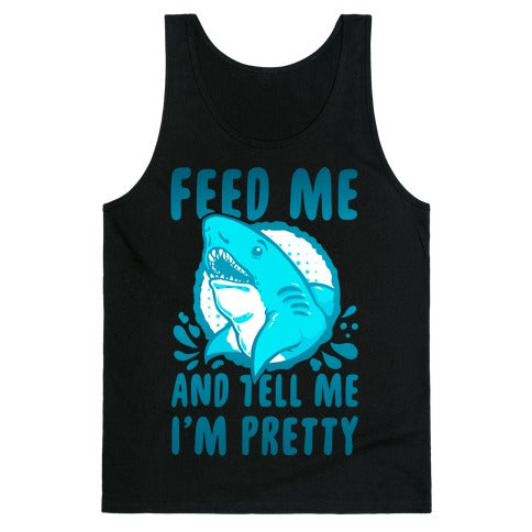 Feed Me and tell Me I'm Pretty Shark Tank Top