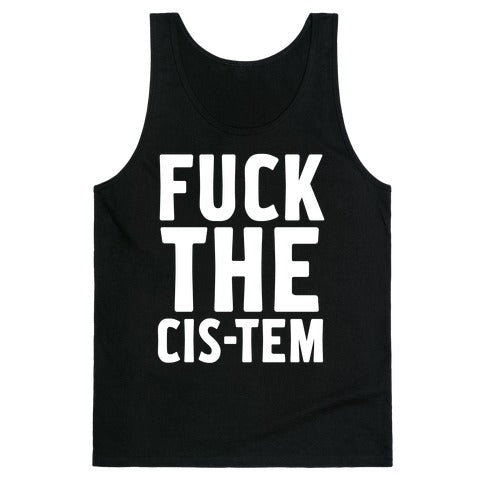 Fuck the Cis-tem Tank Top