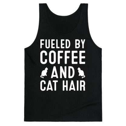 Fueled By Coffee And Cat Hair Tank Top