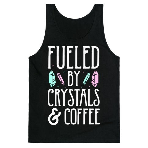 Fueled By Crystals & Coffee Tank Top