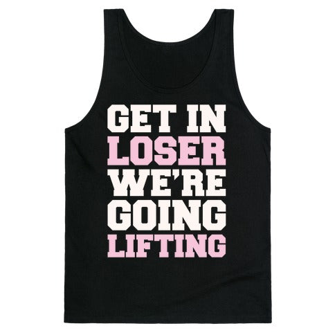 Get In Loser We're Going Lifting Parody White Print Tank Top