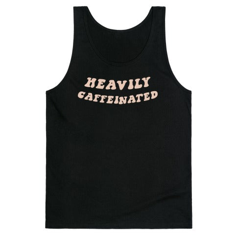 Heavily Caffeinated Tank Top
