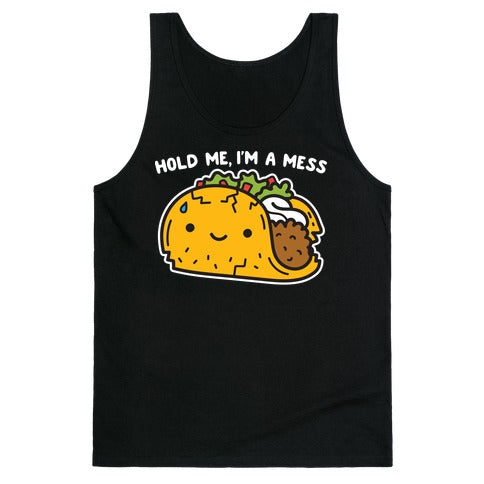 Hold Me, I'm A Mess Taco Tank Top