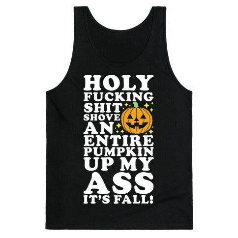 Holy Fucking Shit Shove an Entire Pumpkin Up My Ass It's Fall Tank Top