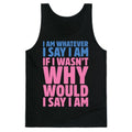 I Am Whatever I Say I Am Tank Top