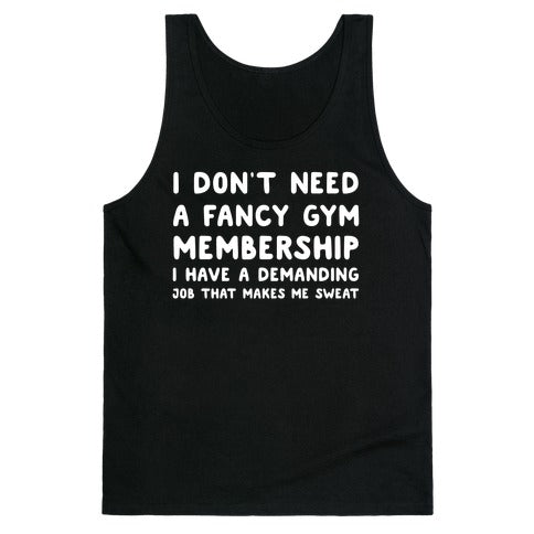 I Don't Need A Fancy Gym Membership I Have A Demanding Job That Makes Me Sweat Tank Top