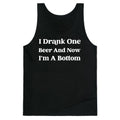 I Drank One Beer And Now I'm A Bottom Tank Top
