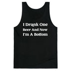 I Drank One Beer And Now I'm A Bottom Tank Top