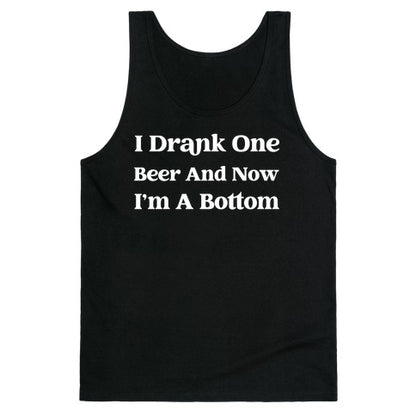 I Drank One Beer And Now I'm A Bottom Tank Top