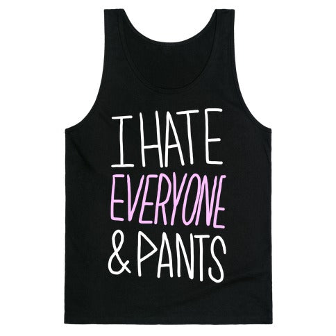 I Hate Everyone & Pants Tank Top