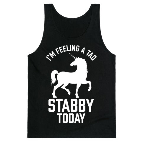 I'm Feeling a Tad Stabby Today Tank Top