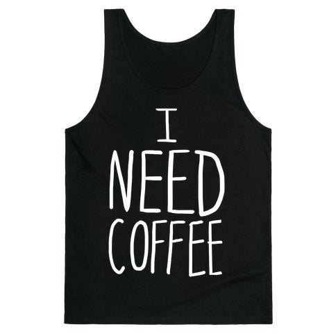 I Need Coffee Tank Top