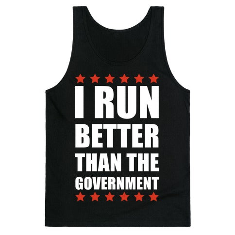 I Run Better Than The Government Tank Top