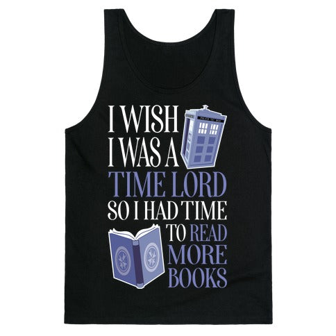 I Wish I Was A Time Lord So I Had Time To Read More Books Tank Top