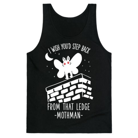 I Wish You'd Step Back From That Ledge Mothman Tank Top