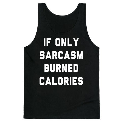 If Only Sarcasm Burned Calories Tank Top