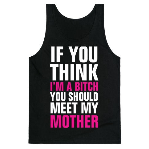 If You Think I'm A Bitch Tank Top