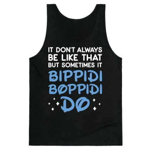 It Don't Always Be Like That But Sometimes It Bippidi Boppidi Do Tank Top