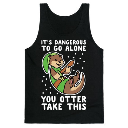 It's Dangerous to Go Alone, You Otter Take This Tank Top