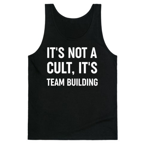 It's Not A Cult, It's Team Building Tank Top