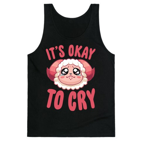 It's Okay To Cry Tank Top
