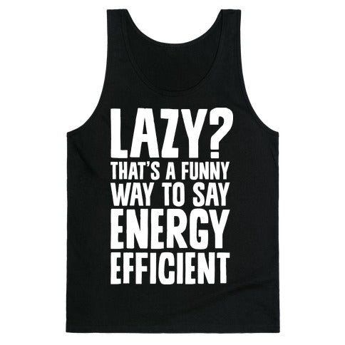 Lazy? That's a Funny Way to Say Energy Efficient Tank Top