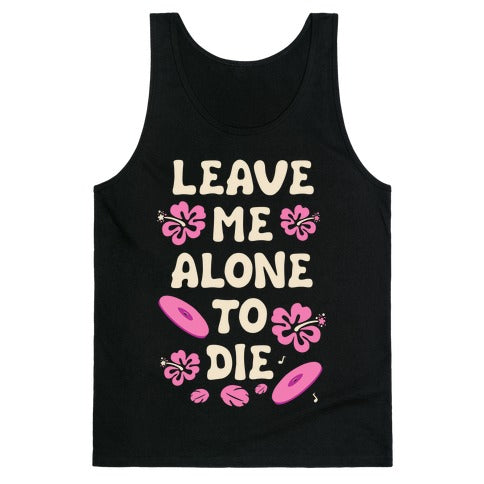 Leave Me Alone To Die Quote Tank Top