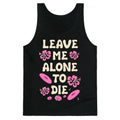 Leave Me Alone To Die Quote Tank Top