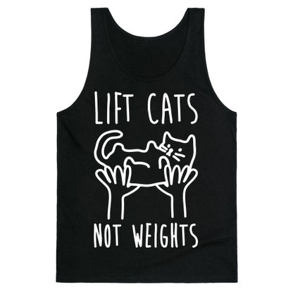 Lift Cats Not Weights Tank Top