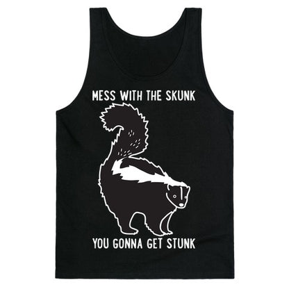 Mess With The Skunk You Gonna Get Stunk Tank Top