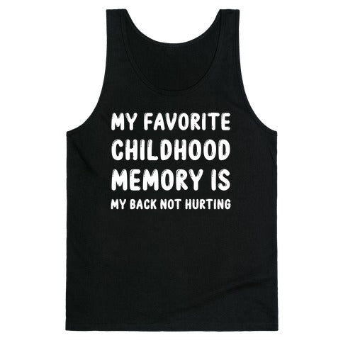 My Favorite Childhood Memory Is My Back Not Hurting Tank Top