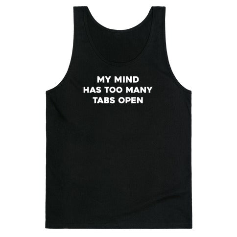 My Mind Has Too Many Tabs Open Tank Top