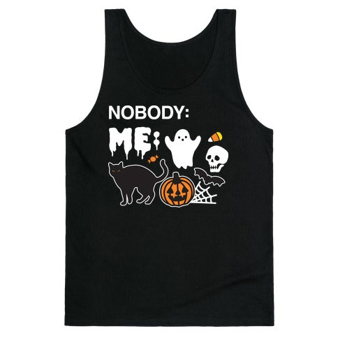 Nobody: Me: HALLOWEEN Tank Top