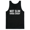 Not Slim Kinda Shady  Tank Top