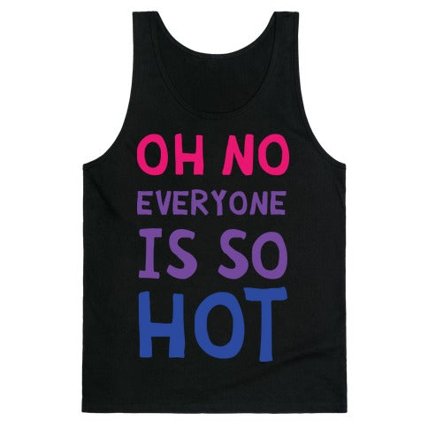 Oh No Everyone Is So Hot Bisexual Tank Top