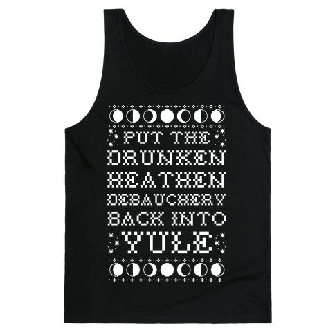 Put a The Drunken Heathen Debauchery Back Into Yule Tank Top