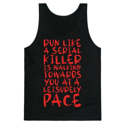 Run Like a Serial Killer Is Walking Towards You Tank Top
