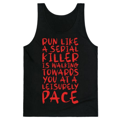 Run Like a Serial Killer Is Walking Towards You Tank Top