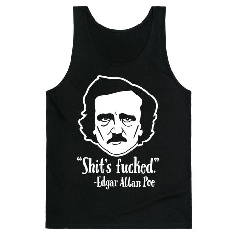 Shit's Fucked (Edgar Allen Poe) Tank Top