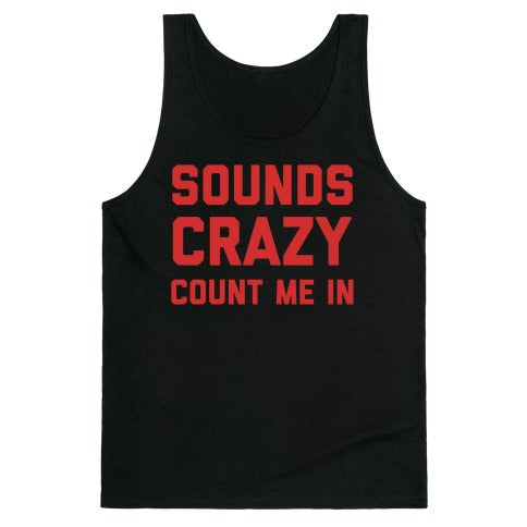 Sounds Crazy Count Me In Tank Top