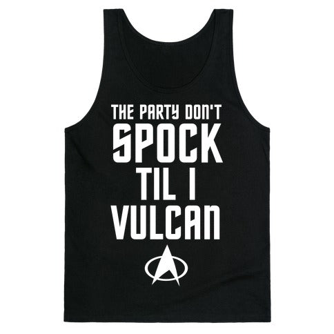 The Party Don't Spock 'Til I Vulcan Tank Top